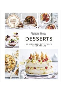 Desserts Achievable, Satisfying Sweet Treats - The Australian Women's Weekly Cookbooks