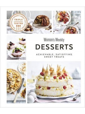 Desserts Achievable, Satisfying Sweet Treats - The Australian Women's Weekly Cookbooks
