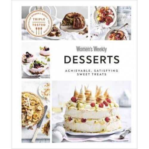 Desserts Achievable, Satisfying Sweet Treats - The Australian Women's Weekly Cookbooks