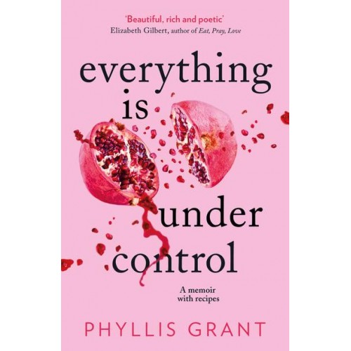 Everything Is Under Control A Memoir With Recipes