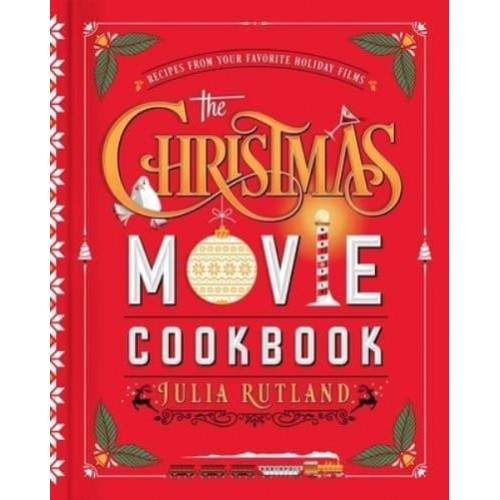 The Christmas Movie Cookbook Over 65 Recipes of Cinematic Holiday Delights