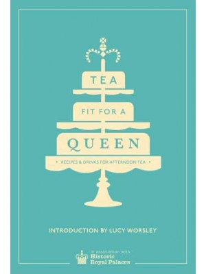 Tea Fit for a Queen Recipes & Drinks for Afternoon Tea