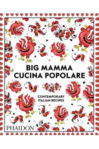 Big Mamma Cucina Popolare Contemporary Italian Recipes