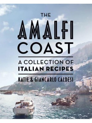 The Amalfi Coast A Collection of Italian Recipes
