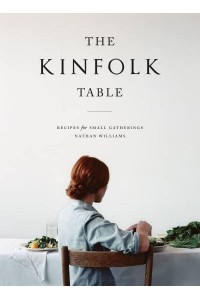 The Kinfolk Table Recipes for Small Gatherings - Kinfolk