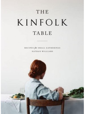 The Kinfolk Table Recipes for Small Gatherings - Kinfolk