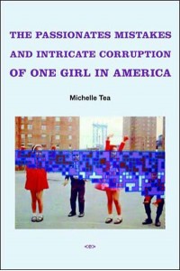 The Passionate Mistakes and Intricate Corruption of One Girl in America - Semiotext(e) / Native Agents