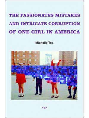 The Passionate Mistakes and Intricate Corruption of One Girl in America - Semiotext(e) / Native Agents