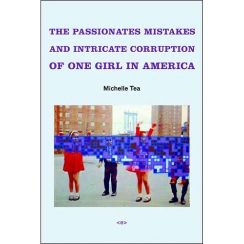 The Passionate Mistakes and Intricate Corruption of One Girl in America - Semiotext(e) / Native Agents