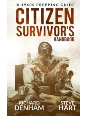 Citizen Survivor's Handbook: A 1940s Prepping Guide - Citizen Survivor