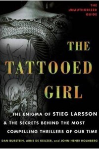 The Tattooed Girl The Enigma of Stieg Larsson and the Secrets Behind the Most Compelling Thrillers of Our Time