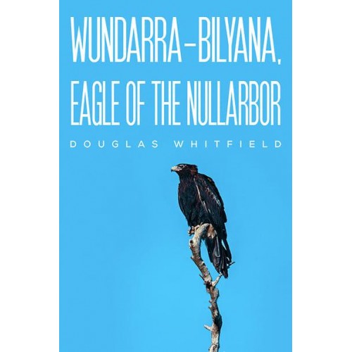 Wundarra-Bilyana, Eagle of the Nullarbor