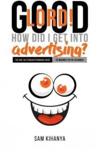 Good Lord! How Did I Get Into Advertising?