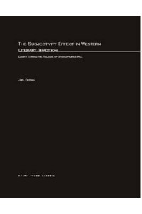 The Subjectivity Effect in Western Literary Tradition Essays Toward the Release of Shakespeare's Will - October Books