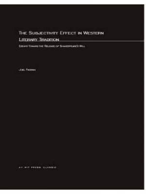 The Subjectivity Effect in Western Literary Tradition Essays Toward the Release of Shakespeare's Will - October Books