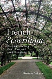 French Écocritique Reading Contemporary French Theory and Fiction Ecologically - University of Toronto Romance Series