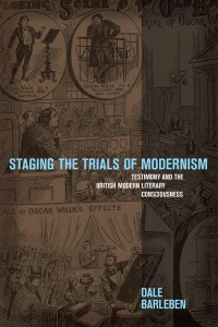 Staging the Trials of Modernism Testimony and the British Modern Literary Consciousness