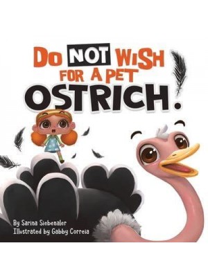 Do Not Wish For A Pet Ostrich!: A story book for kids ages 3-9 who love silly stories - Silly Books for Kids!