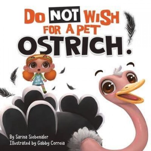 Do Not Wish For A Pet Ostrich!: A story book for kids ages 3-9 who love silly stories - Silly Books for Kids!