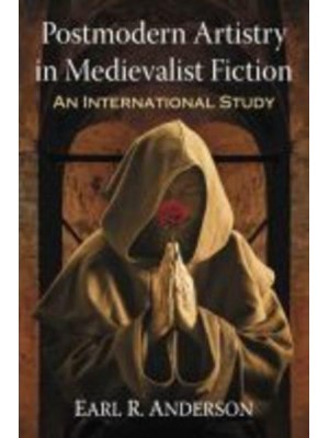 Postmodern Artistry in Medievalist Fiction An International Study