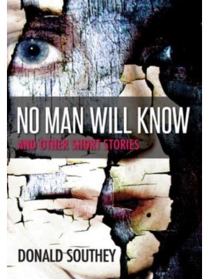No Man Will Know And Other Stories