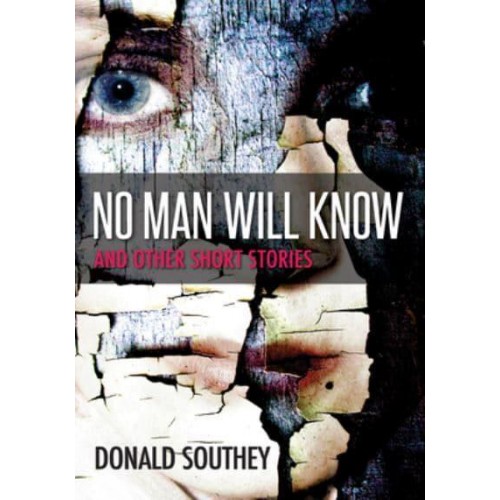 No Man Will Know And Other Stories