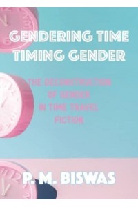 Gendering Time, Timing Gender The Deconstruction of Gender in Time Travel Fiction