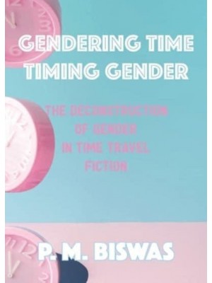 Gendering Time, Timing Gender The Deconstruction of Gender in Time Travel Fiction