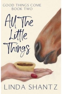 All The Little Things: Good Things Come Book 2 - Good Things Come