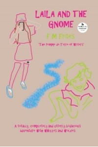 Laila And The Gnome: A Totally, Completely and Utterly Bodacious Adventure with Whizzes and Wolves