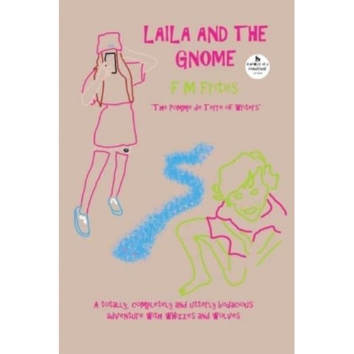 Laila And The Gnome: A Totally, Completely and Utterly Bodacious Adventure with Whizzes and Wolves