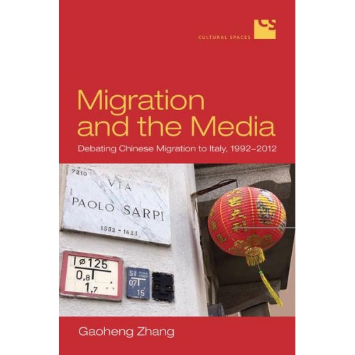 Migration and the Media Debating Chinese Migration to Italy, 1992-2012 - Cultural Spaces