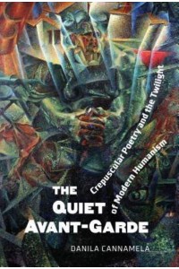 The Quiet Avant‐Garde Crepuscular Poetry and the Twilight of Modern Humanism - Toronto Italian Studies