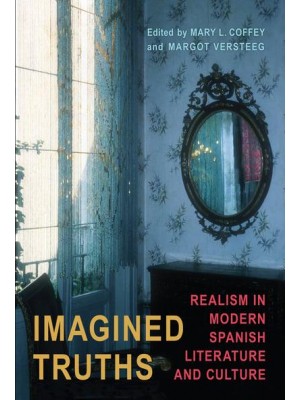 Imagined Truths Realism in Modern Spanish Literature and Culture - Toronto Iberic