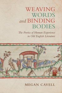 Weaving Words and Binding Bodies The Poetics of Human Experience in Old English Literature - Toronto Anglo-Saxon Series