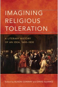 Imagining Religious Toleration A Literary History of an Idea, 1600-1830