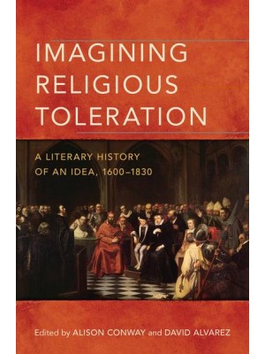Imagining Religious Toleration A Literary History of an Idea, 1600-1830