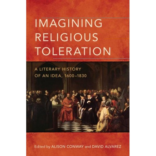 Imagining Religious Toleration A Literary History of an Idea, 1600-1830