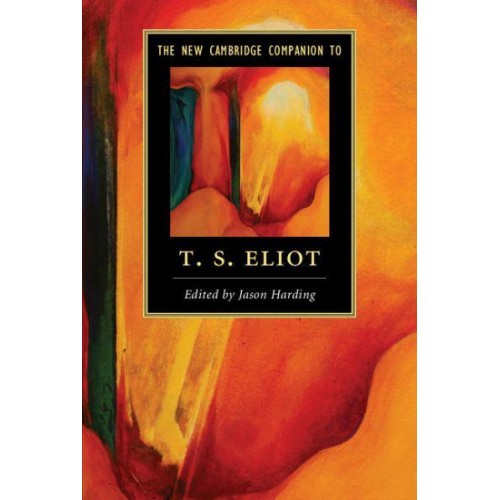 The New Cambridge Companion to T. S. Eliot - Cambridge Companions to Literature