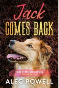 Jack Comes Back: Tales of the Eternal Dog, Volumes 1-4 - Tales of the Eternal Dog