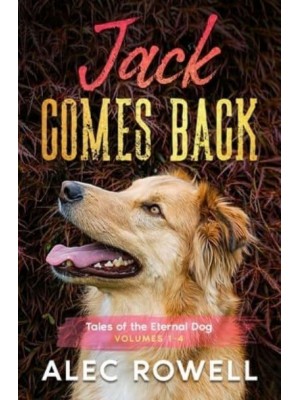 Jack Comes Back: Tales of the Eternal Dog, Volumes 1-4 - Tales of the Eternal Dog