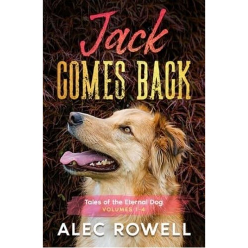 Jack Comes Back: Tales of the Eternal Dog, Volumes 1-4 - Tales of the Eternal Dog