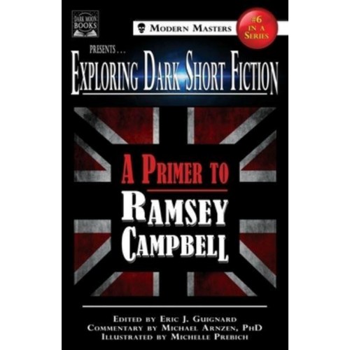 Exploring Dark Short Fiction #6: A Primer to Ramsey Campbell - Modern Masters
