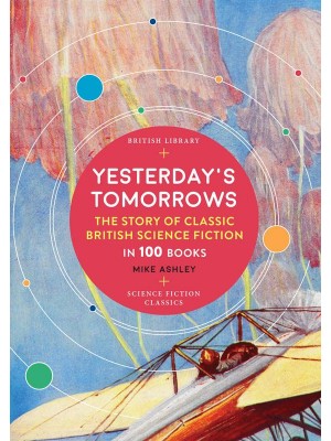 Yesterday's Tomorrows The Story of Classic British Science Fiction in 100 Books