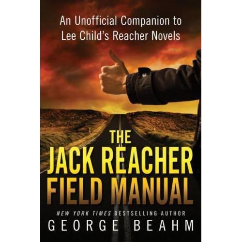 The Jack Reacher Field Manual An Unofficial Companion to Lee Child's Reacher Novels