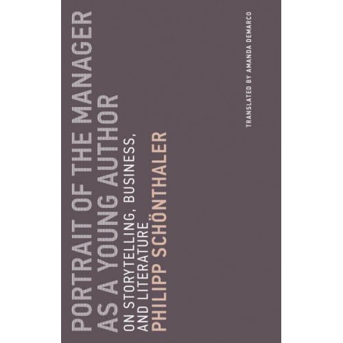 Portrait of the Manager as a Young Author On Storytelling, Business, and Literature - Untimely Meditations