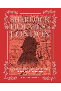 Sherlock Holmes's London Explore the City in the Footsteps of the Great Detective