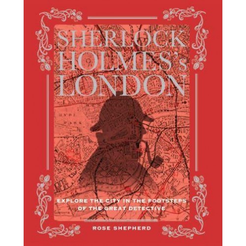 Sherlock Holmes's London Explore the City in the Footsteps of the Great Detective