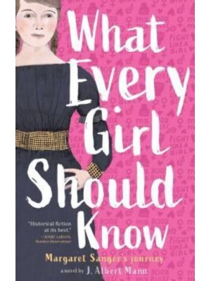 What Every Girl Should Know Margaret Sanger's Journey : A Novel