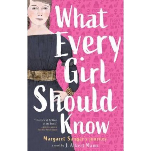 What Every Girl Should Know Margaret Sanger's Journey : A Novel
